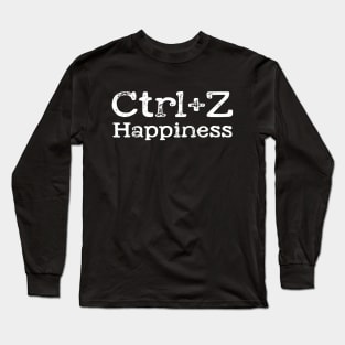 ctrl+ z happiness funny nerds humor Long Sleeve T-Shirt